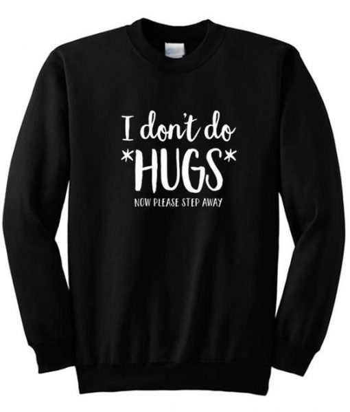 I Don’t Do Hugs Now Please Step Away Sweatshirt