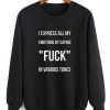 I Express All My Emotion Quote Sweatshirt