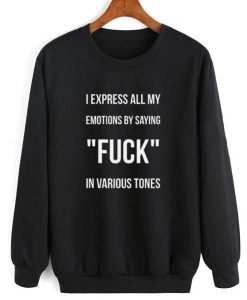 I Express All My Emotion Quote Sweatshirt