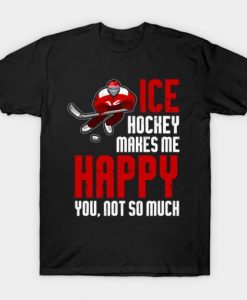 Ice Hockey Makes Me Happy T shirt