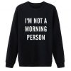 I'm Not A Morning Person Crewneck sweatshirt
