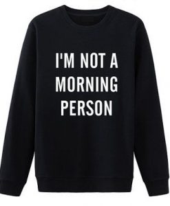 I'm Not A Morning Person Crewneck sweatshirt