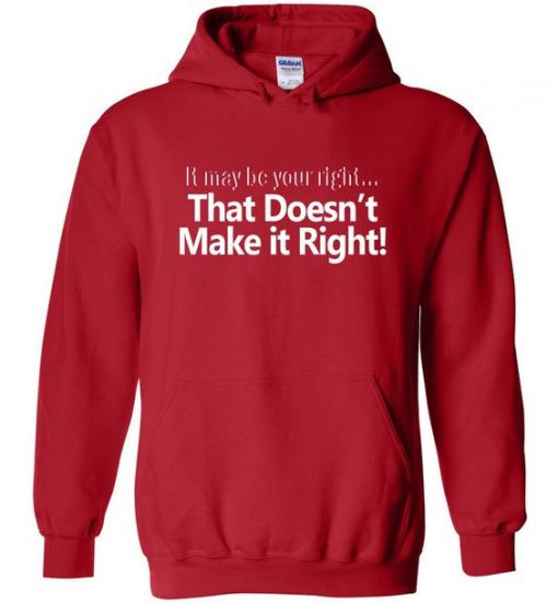 It May Be Your Right Quote Hoodie