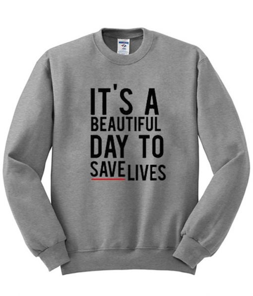 I'ts A Beautiful Day To Save Lives Crewneck Sweatshirt