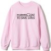It's A Beautiful Day To Save Lives Sweatshirt Pink