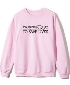 It's A Beautiful Day To Save Lives Sweatshirt Pink