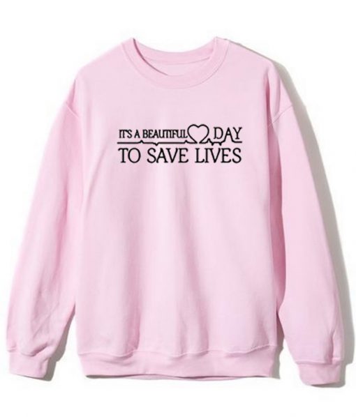 It's A Beautiful Day To Save Lives Sweatshirt Pink
