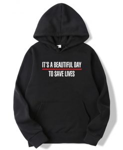 It's A Beautiful Day To Save Lives Hoodie Black