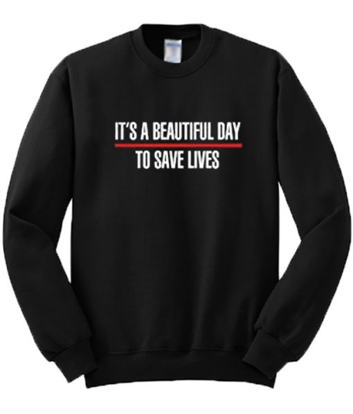 It's A Beautiful Day To Save Lives Crewneck Sweatshirt