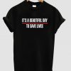 It's A Beautiful Day To Save Lives Tee