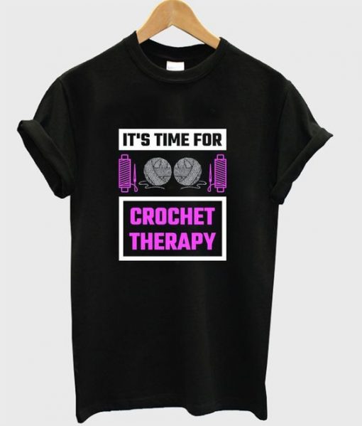It's Time to crochet therapy T Shirt
