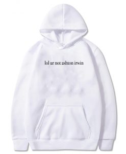 Lol Ur Not Ashton Irwin Hoodie