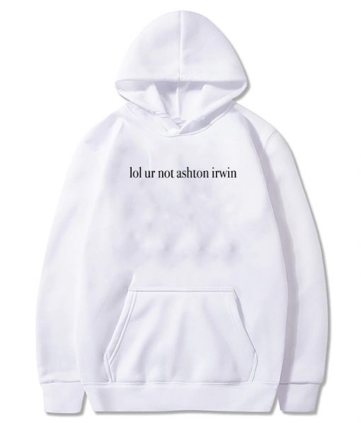 Lol Ur Not Ashton Irwin Hoodie