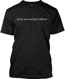 Lol ur Not Michael Clifford T Shirt