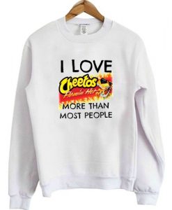 Love Cheetos more than most people sweatshirt