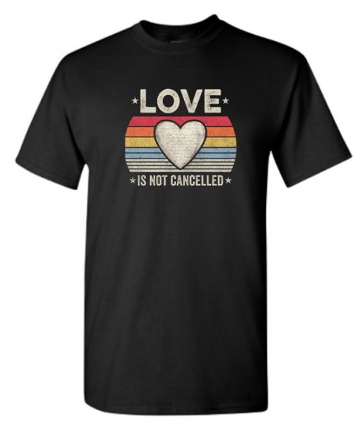 Love Is Not Cancelled Vintage T Shirt