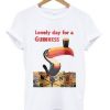 Lovely Day For Guinnes Tookie Bird T Shirt