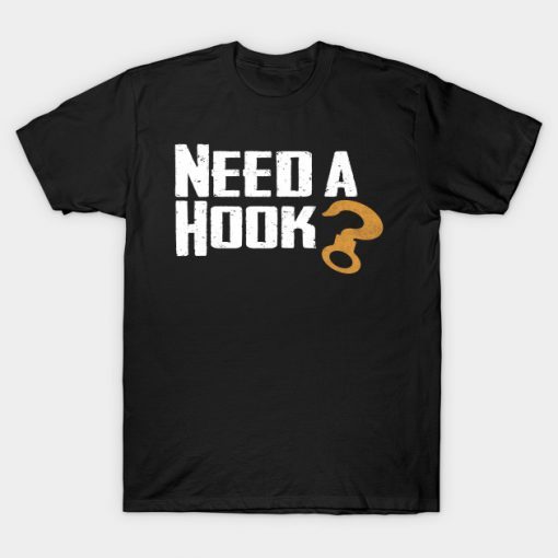 Need A Hook T shirt