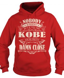 Nobody Is Perfect But If You Are Kobe You’re Damn Close Hoodie