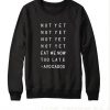 Not Yet Eat Me Now Quote Sweatshirt