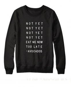 Not Yet Eat Me Now Quote Sweatshirt