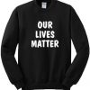 Our Lives Matter Sweatshirt Black