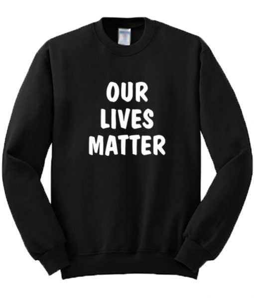 Our Lives Matter Sweatshirt Black