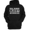 Real Woman Marry Assholes Hoodie