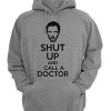 Shut Up And Call A Doctor Hoodie