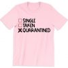 Single Taken Quarantined T Shirt