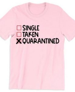 Single Taken Quarantined T Shirt