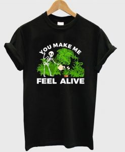 Skeleton You Make me feel alive T Shirt