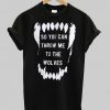 So You Can Throw Me To The Wolves T Shirt