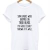 Some babies Were Dropped On Their Head Quote T shirt