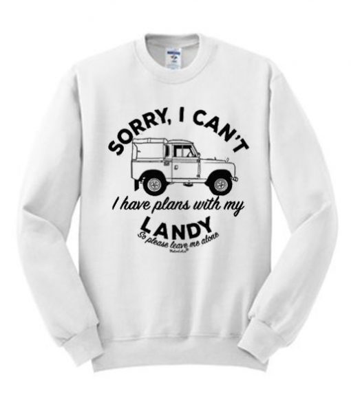 Sorry I Can't Plans With My Landy Sweatshirt