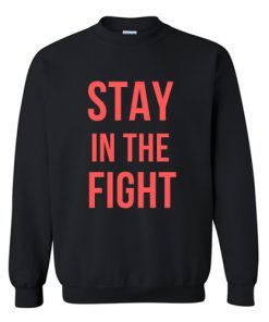 Stay In The Fight Font Sweatshirt