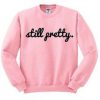 Still Pretty Crewneck Sweatshirt