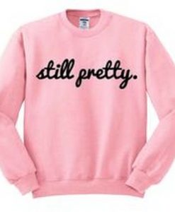 Still Pretty Crewneck Sweatshirt