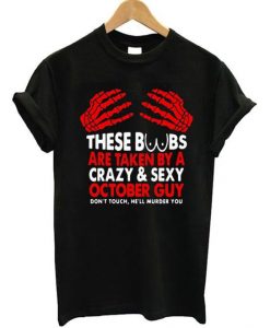 These Boobs Are Taken By A Crazy October Guy T Shirt