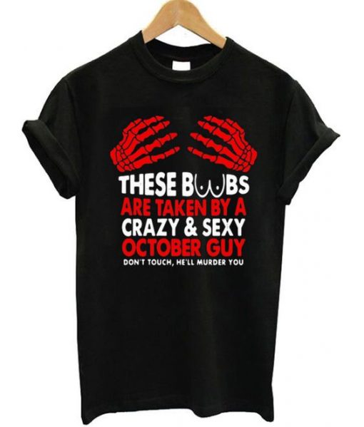 These Boobs Are Taken By A Crazy October Guy T Shirt