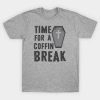 Time For A Coffin Break T Shirt