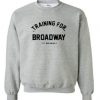 Training For Broadway Crewneck Sweatshirt