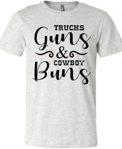 Trucks Guns And Cowboy Buns T Shirt