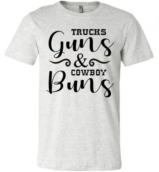 Trucks Guns And Cowboy Buns T Shirt