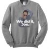 We Did it Joe Crewneck Sweatshirt