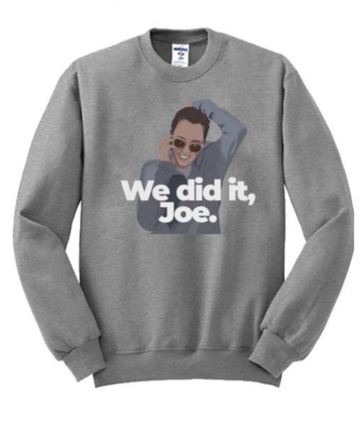 We Did it Joe Crewneck Sweatshirt