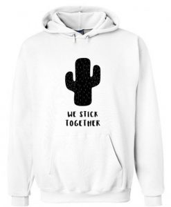 We Stick Together Cactus Hoodie