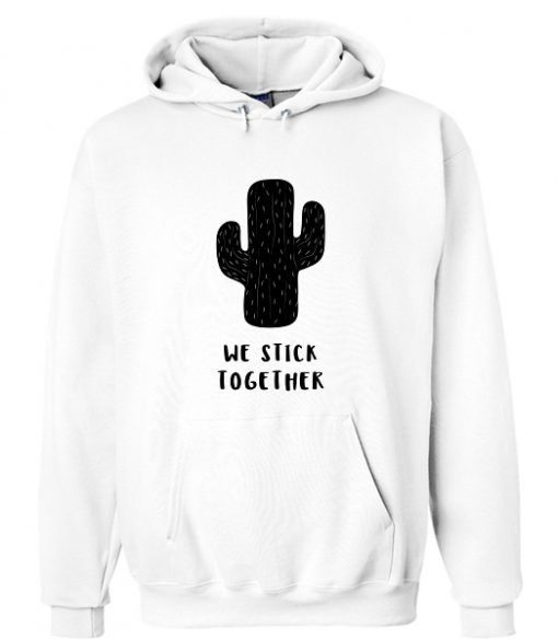 We Stick Together Cactus Hoodie