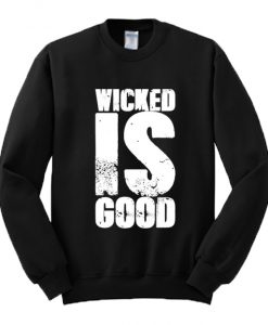 Wicked Is Good Sweatshirt