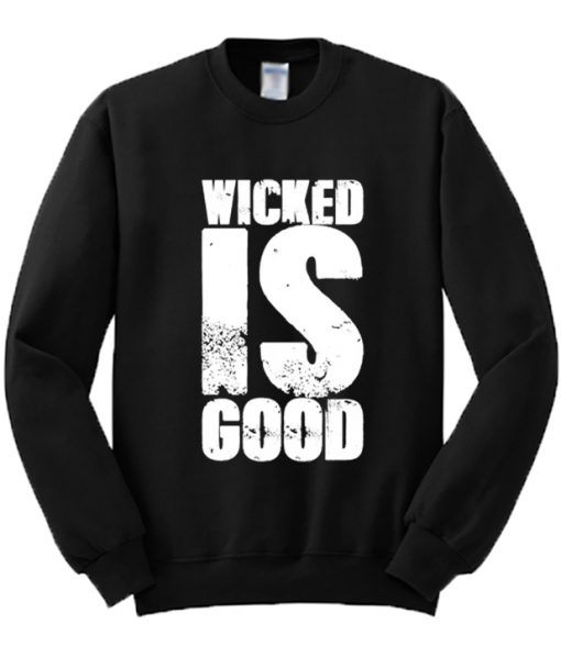 Wicked Is Good Sweatshirt